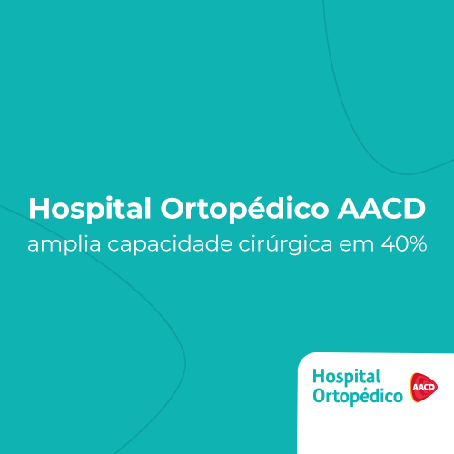Hospital Ortopédico AACD amplia capacidade cirúrgica em 40%